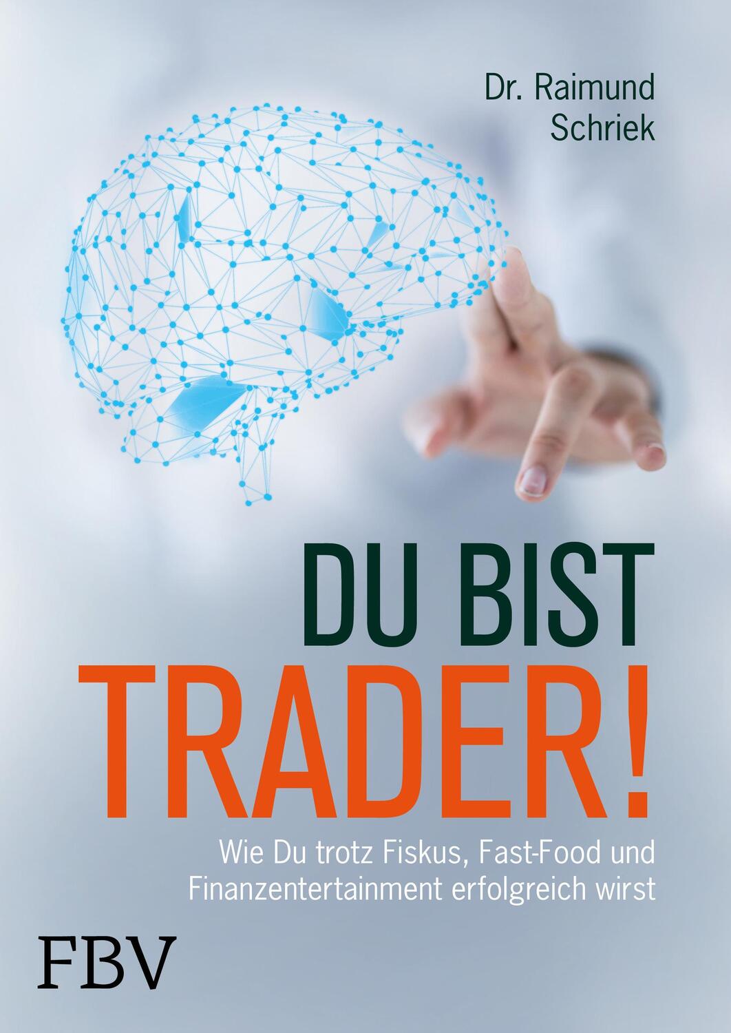 Cover: 9783898799300 | Du bist Trader! | Raimund Schriek | Buch | 304 S. | Deutsch | 2017