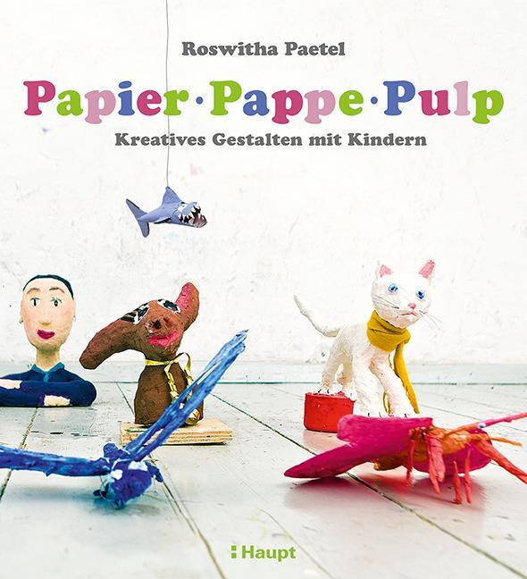 Cover: 9783258601847 | Papier, Pappe, Pulp | Kreatives Gestalten mit Kindern | Paetel | Buch