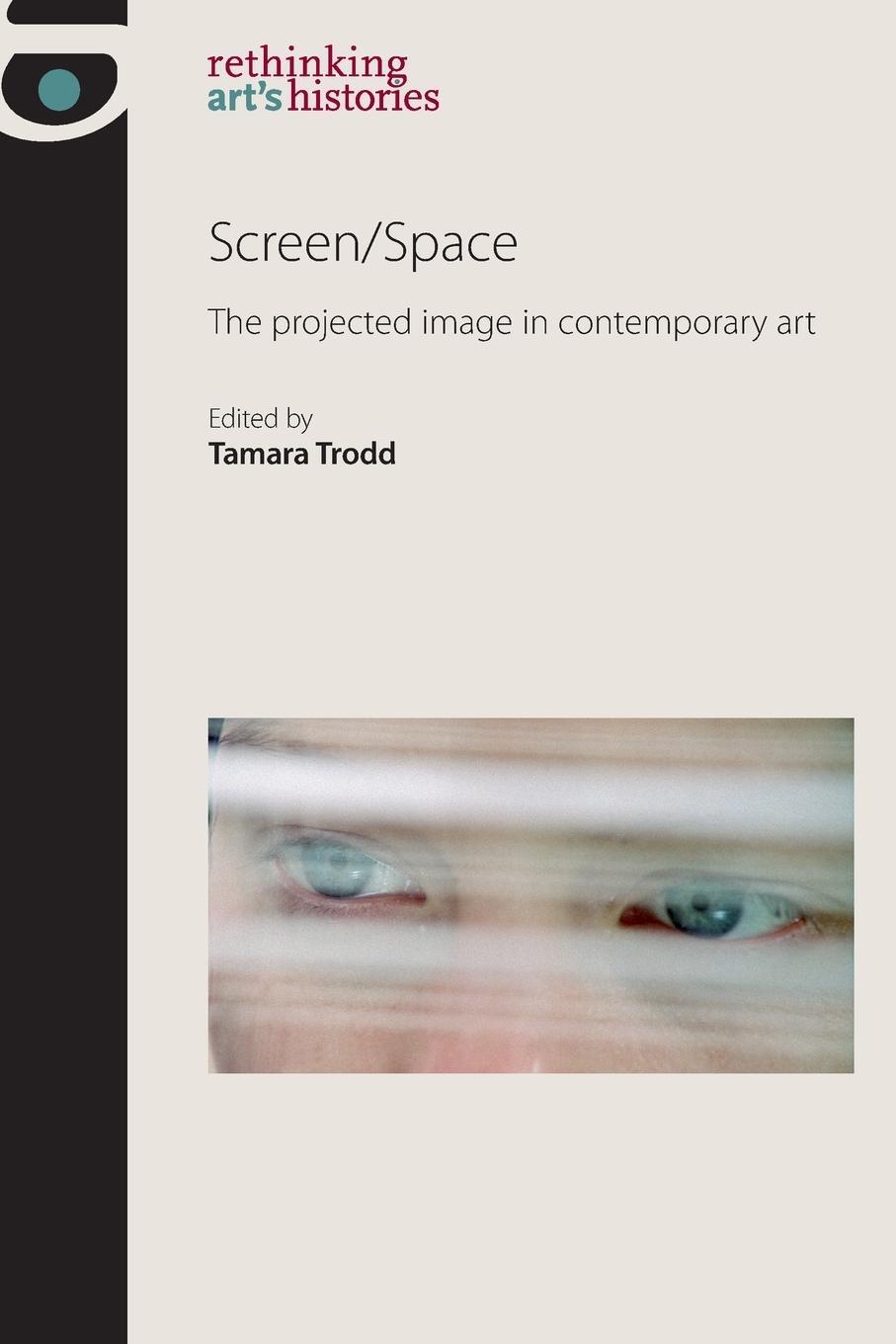 Cover: 9780719084638 | Screen/Space | The projected image in contemporary art | Tamara Trodd