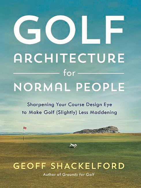 Cover: 9781732222755 | Golf Architecture for Normal People: Sharpening Your Course Design...