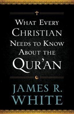 Cover: 9780764209765 | What Every Christian Needs to Know about the Qur'an | James R. White
