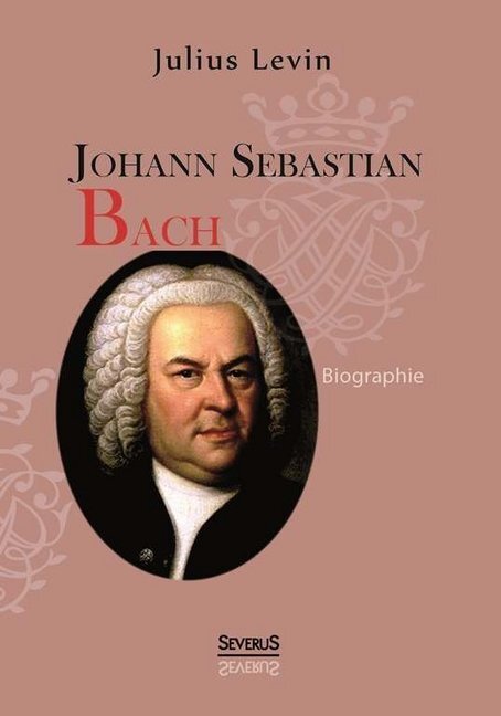 Cover: 9783863477950 | Johann Sebastian Bach | Biographie | Julius Levin | Taschenbuch | 2014