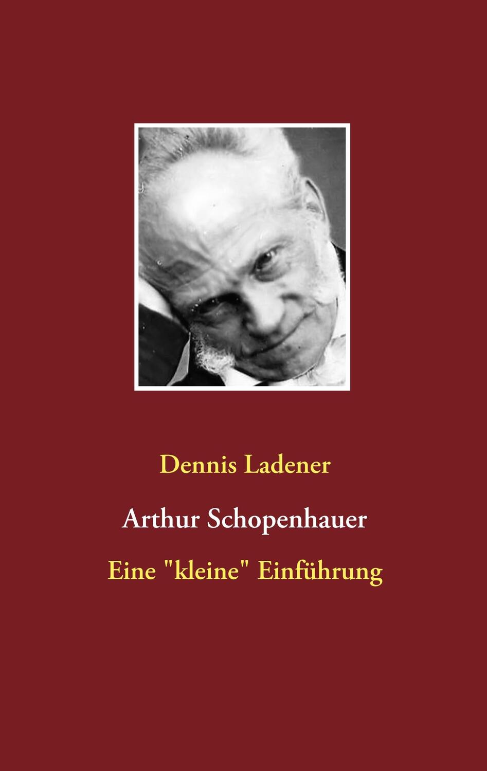 Cover: 9783735760302 | Arthur Schopenhauer | Eine "kleine" Einführung | Dennis Ladener | Buch