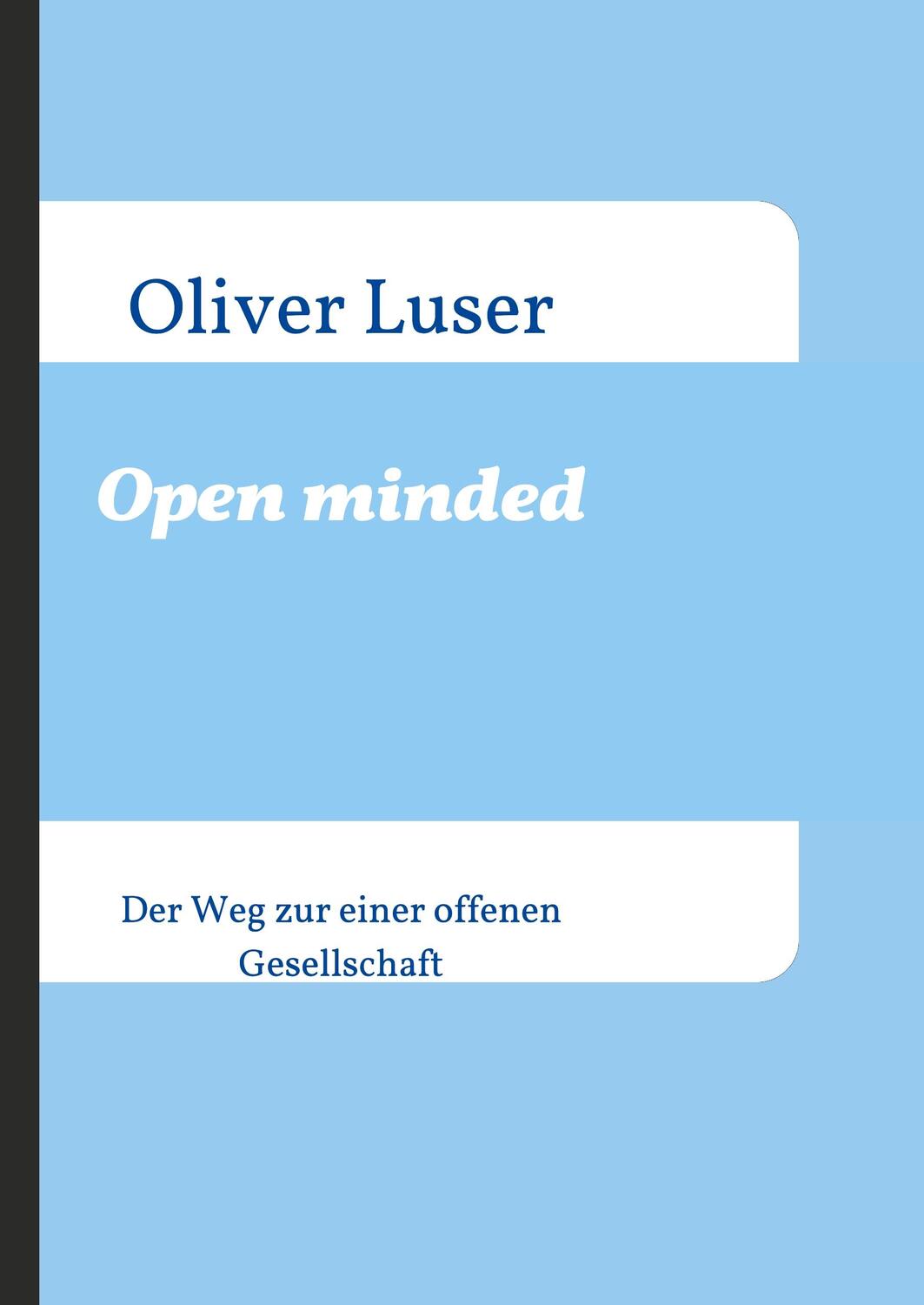 Cover: 9783981956917 | Open minded | Der Weg zu einer offenen Gesellschaft | Oliver Luser