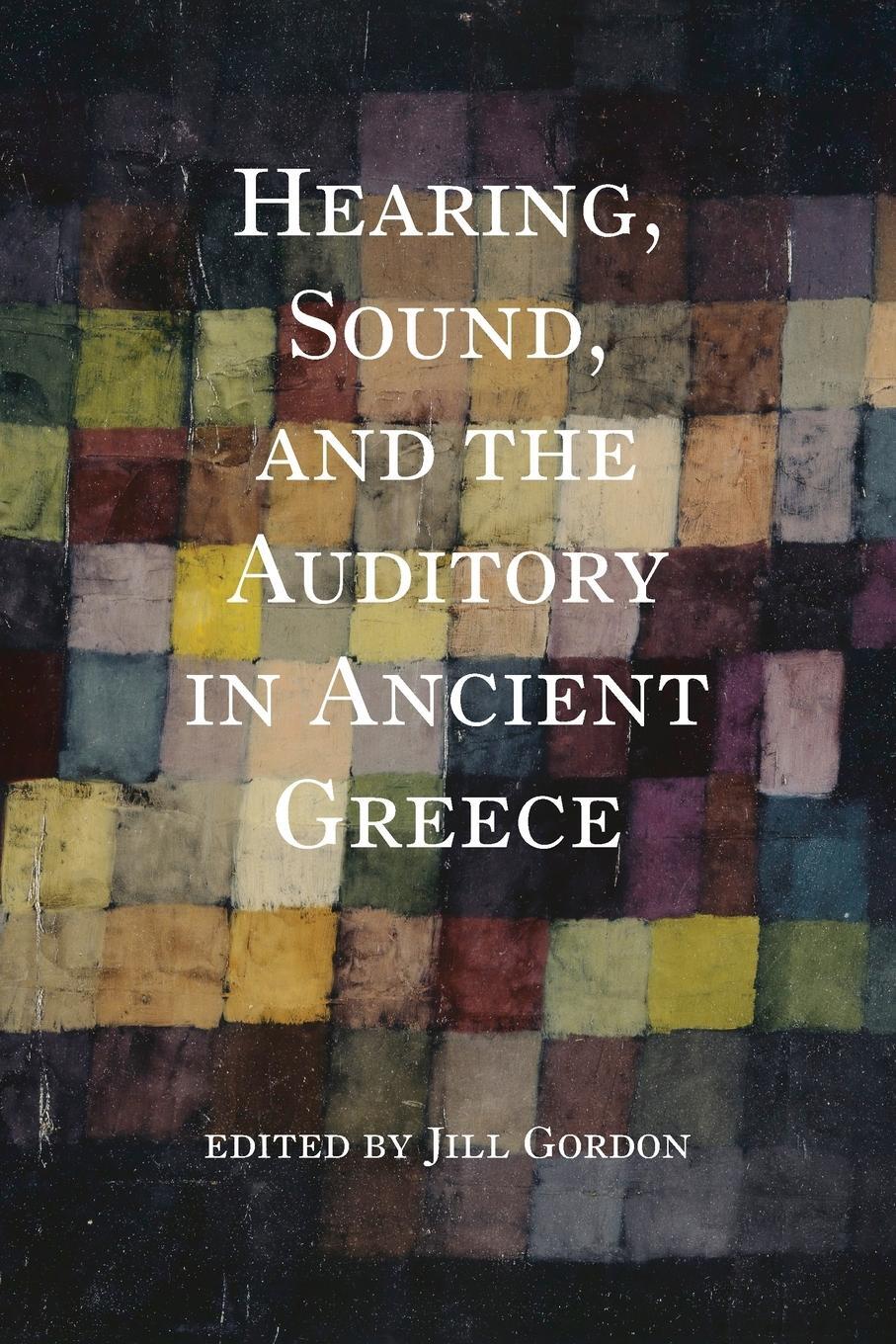 Cover: 9780253062826 | Hearing, Sound, and the Auditory in Ancient Greece | Jill Gordon