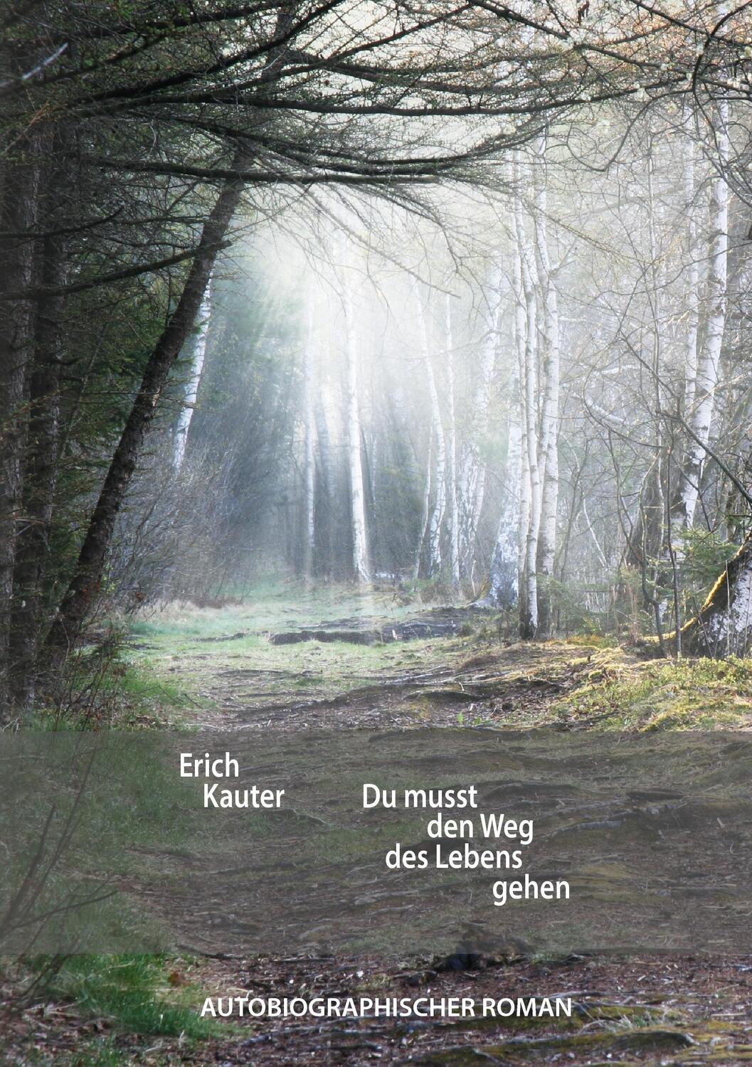Cover: 9783735741523 | Du musst den Weg des Lebens gehen | Autobiographischer Roman | Kauter
