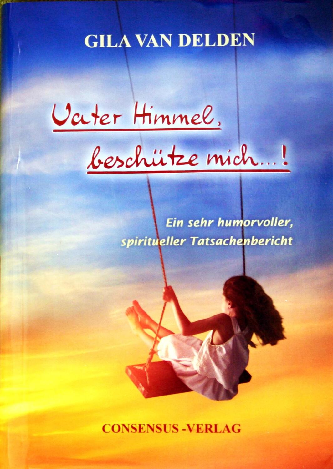 Cover: 9783981906639 | Vater Himmel, beschütze mich ...! | Gila van Delden | Buch | Deutsch