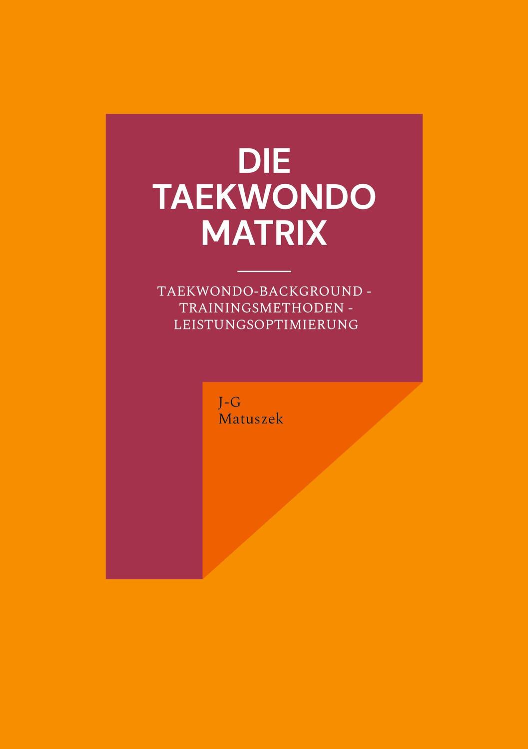 Cover: 9783754352571 | Die Taekwondo Matrix | J-G Matuszek | Taschenbuch | Books on Demand