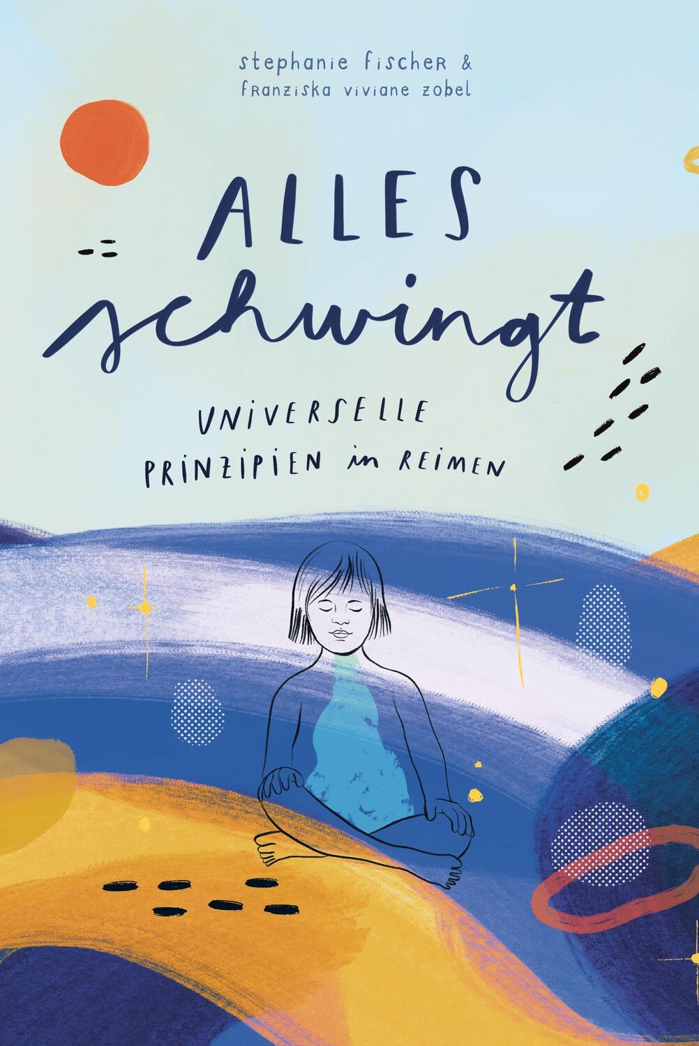 Cover: 9783989422827 | Alles schwingt! | Universelle Prinzipien in Reimen | Stephanie Fischer