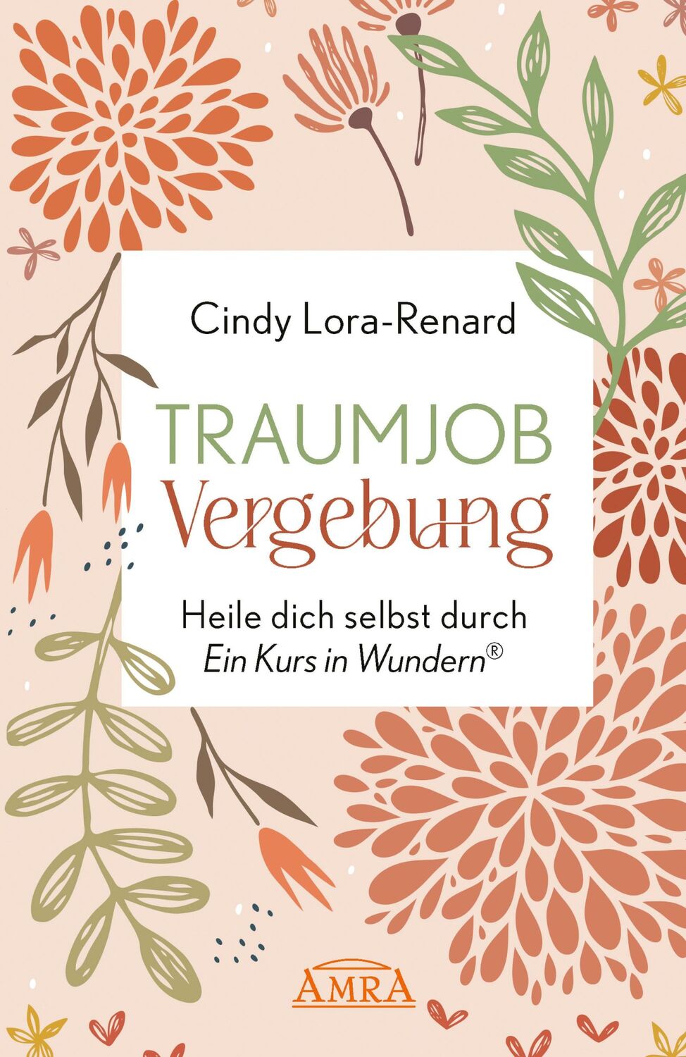 Cover: 9783954474851 | TRAUMJOB VERGEBUNG. Heile dich selbst durch »Ein Kurs in Wundern®«