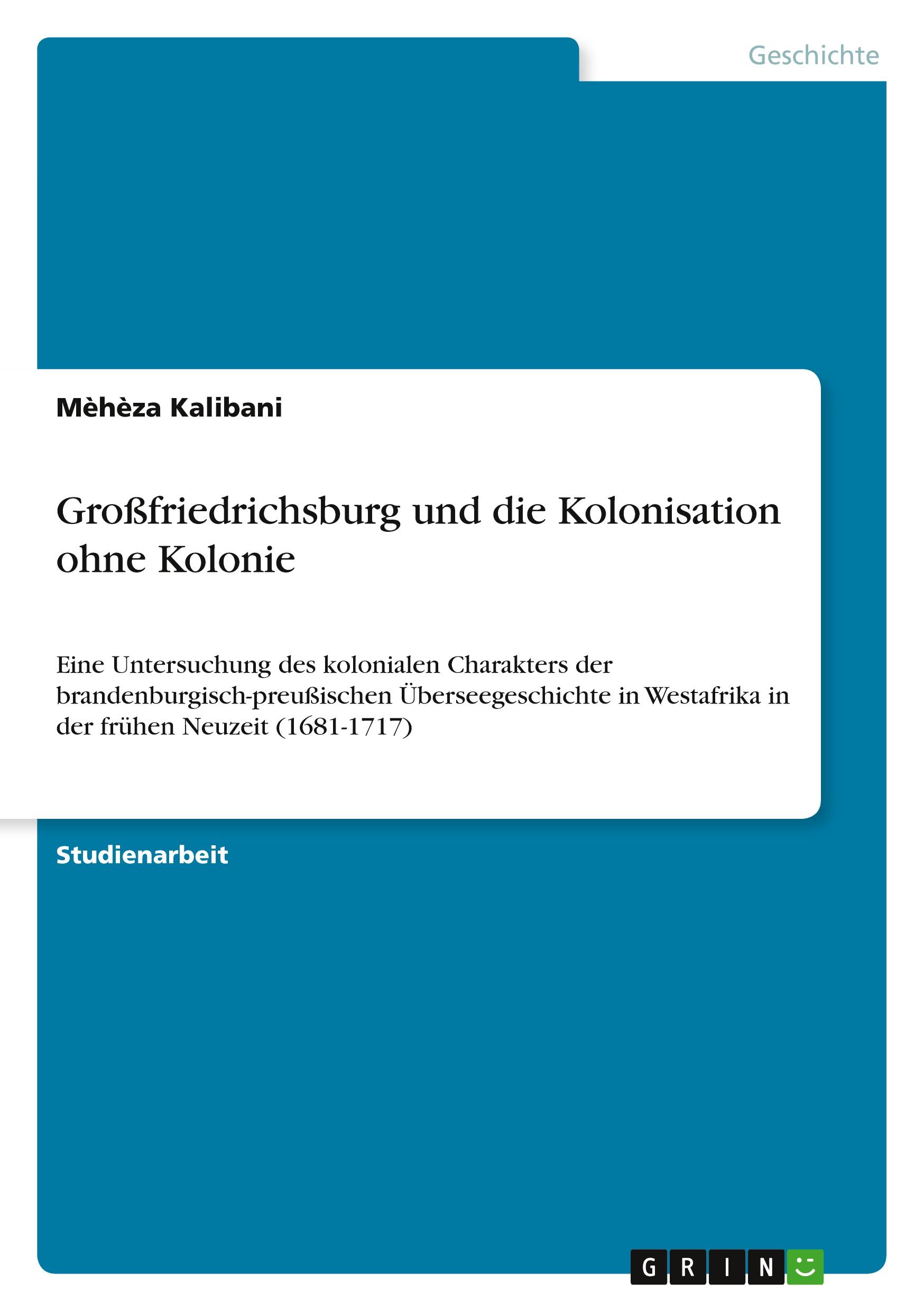 Cover: 9783668613485 | Großfriedrichsburg und die Kolonisation ohne Kolonie | Mèhèza Kalibani