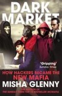 Cover: 9780099546559 | DarkMarket | How Hackers Became the New Mafia | Misha Glenny | Buch