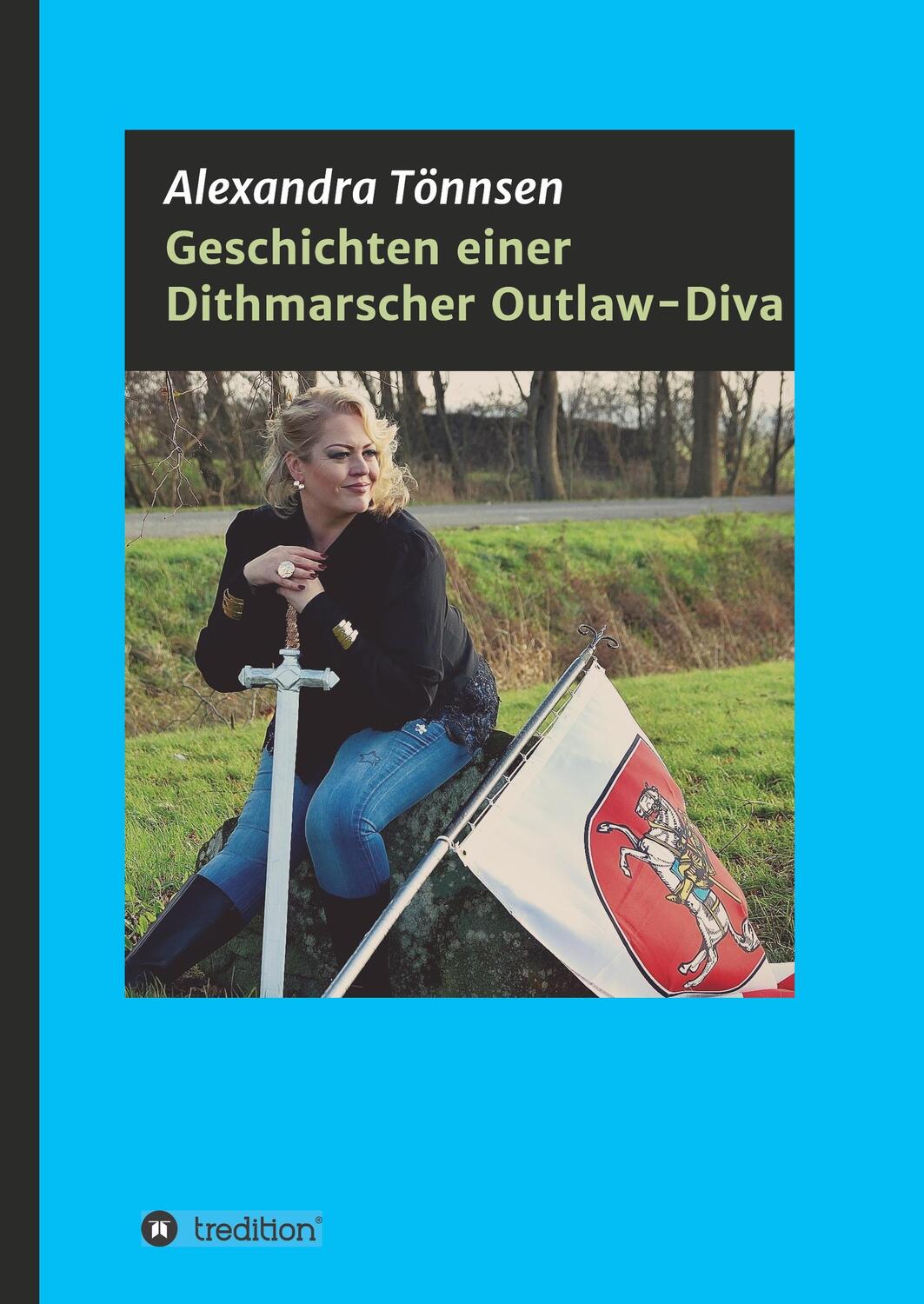 Cover: 9783743979529 | Geschichten einer Dithmarscher Outlaw-Diva | Alexandra Tönnsen | Buch