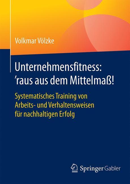 Cover: 9783658087494 | Unternehmensfitness: ¿raus aus dem Mittelmaß! | Volkmar Völzke | Buch