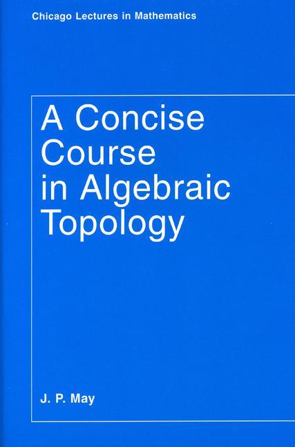Cover: 9780226511832 | A Concise Course in Algebraic Topology | J. P. May | Taschenbuch