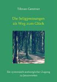 Cover: 9783833490101 | Die Seligpreisungen als Weg zum Glück | Tilman Gerstner | Taschenbuch