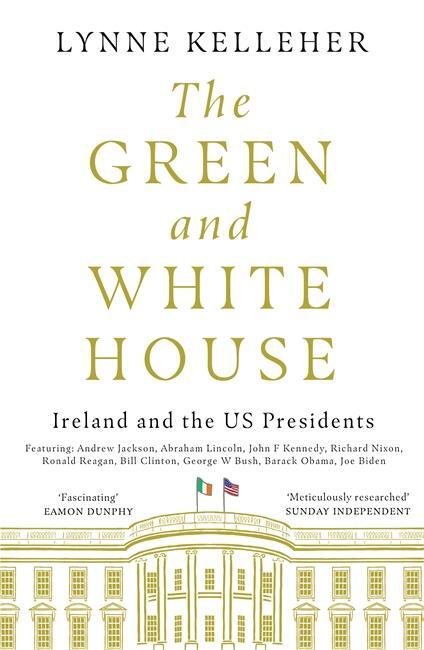 Cover: 9781785304248 | The Green &amp; White House | Ireland and the US Presidents | Kelleher