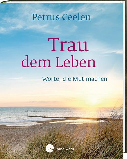 Cover: 9783460271906 | Trau dem Leben | Worte, die Mut machen | Petrus Ceelen | Buch | 58 S.