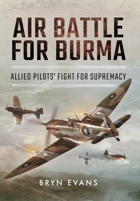 Cover: 9781399074865 | Air Battle for Burma | Allied Pilots' Fight for Supremacy | Bryn Evans