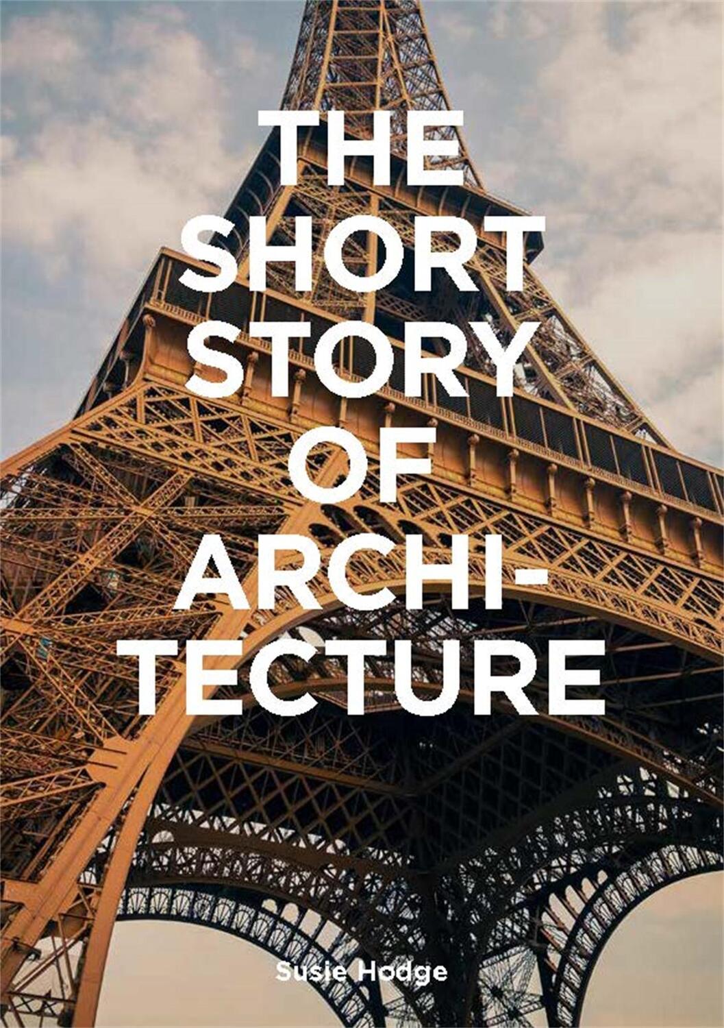 Cover: 9781786273703 | The Short Story of Architecture | Susie Hodge | Taschenbuch | 224 S.