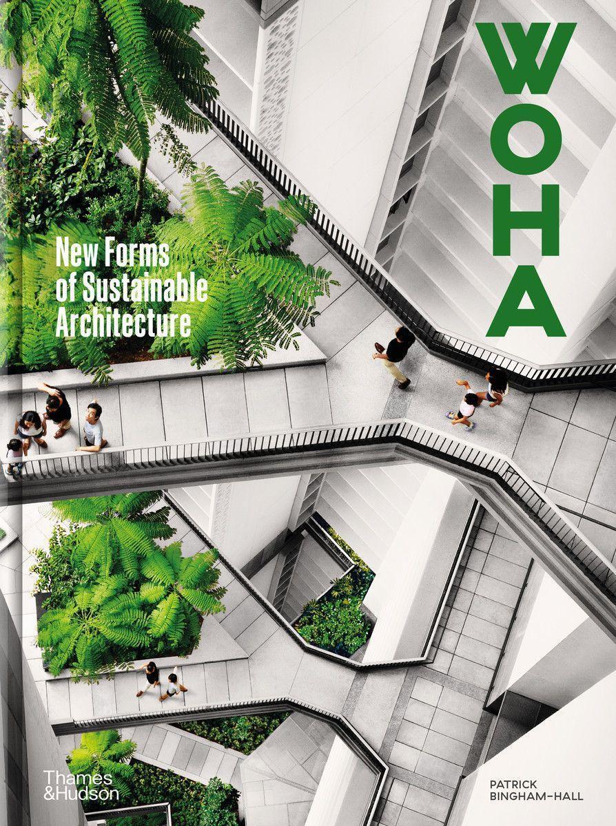 Cover: 9780500025307 | WOHA | New Forms of Sustainable Architecture | Patrick Bingham-Hall