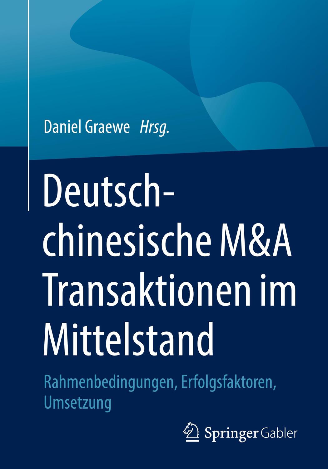 Cover: 9783658301712 | Deutsch-chinesische M&amp;A Transaktionen im Mittelstand | Daniel Graewe