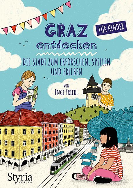 Cover: 9783222136726 | Graz entdecken für Kinder | Inge Friedl | Taschenbuch | Deutsch | 2021