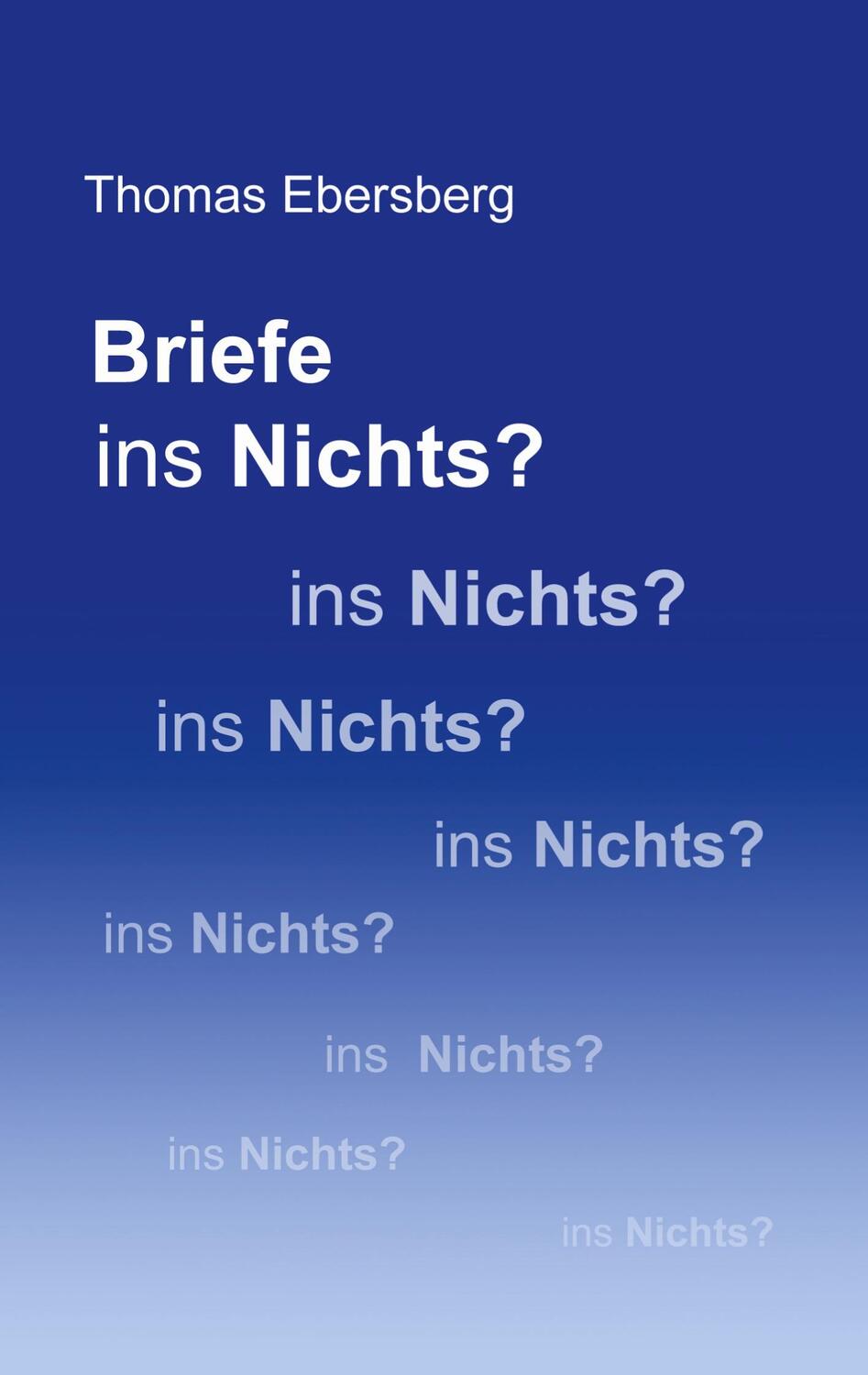 Cover: 9783754384572 | Briefe ins Nichts? | Thomas Ebersberg | Taschenbuch | Books on Demand