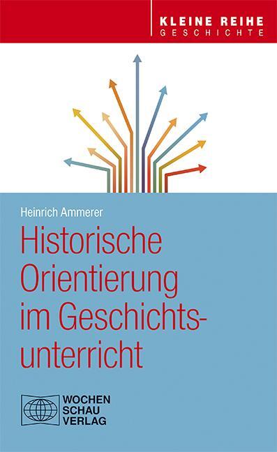 Cover: 9783734408663 | Historische Orientierung im Geschichtsunterricht | Heinrich Ammerer