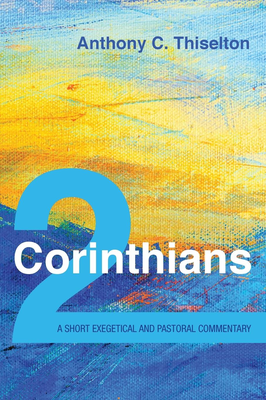 Cover: 9781532672705 | 2 Corinthians | A Short Exegetical and Pastoral Commentary | Thiselton