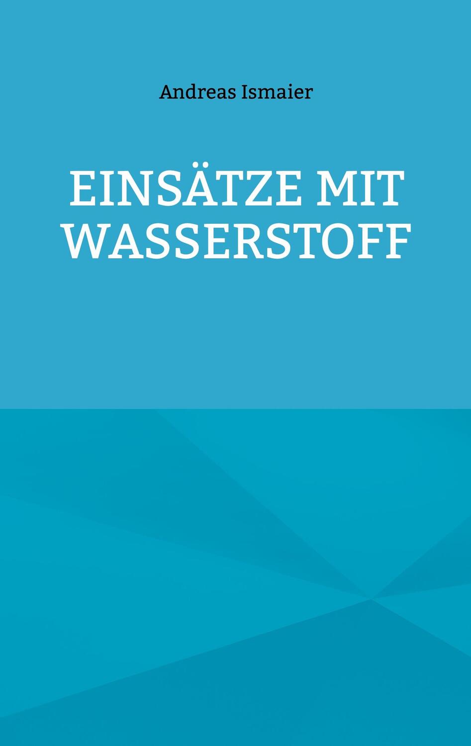 Cover: 9783758313516 | Einsätze mit Wasserstoff | Andreas Ismaier | Taschenbuch | Ringbuch