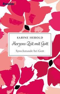 Cover: 9783961402120 | Herzens-Zeit mit Gott | Sprechstunde mit Gott | Sabine Herold | Buch