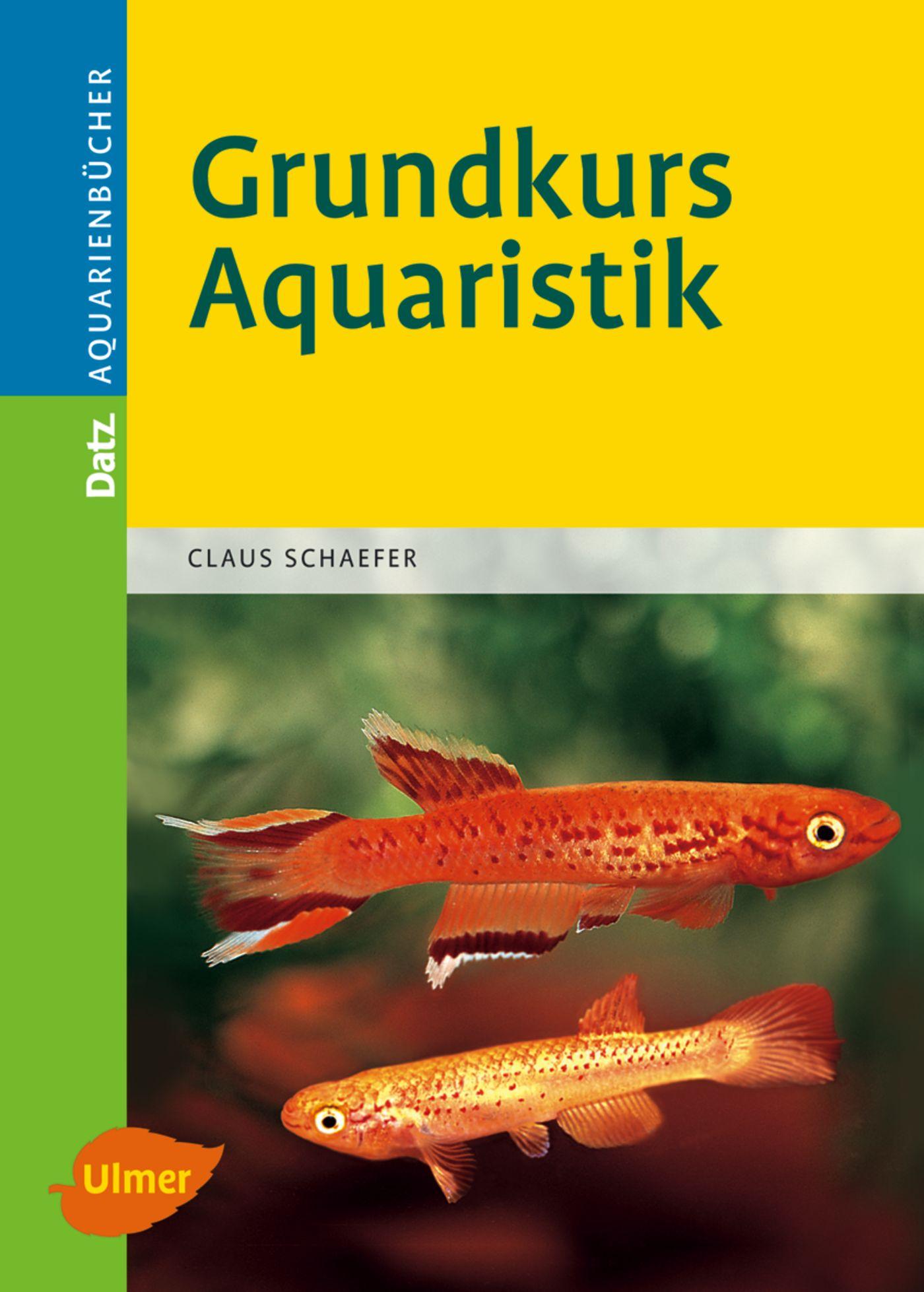 Cover: 9783800154616 | Grundkurs Aquaristik | Claus Schaefer | Buch | DATZ-Aquarienbücher