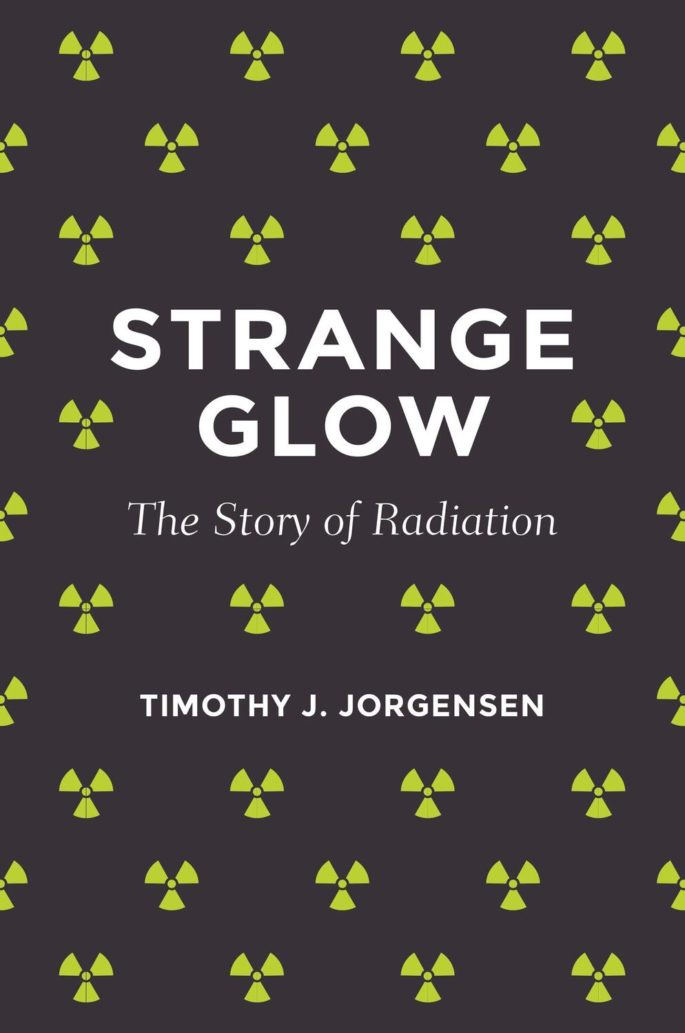 Cover: 9780691178349 | Strange Glow | The Story of Radiation | Timothy J Jorgensen | Buch