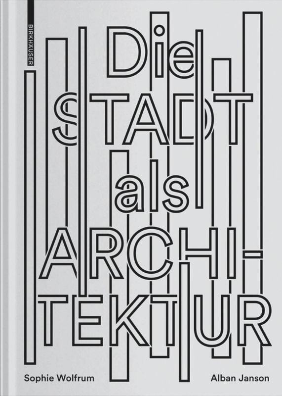 Cover: 9783035617979 | Die Stadt als Architektur | Sophie Wolfrum (u. a.) | Buch | Deutsch