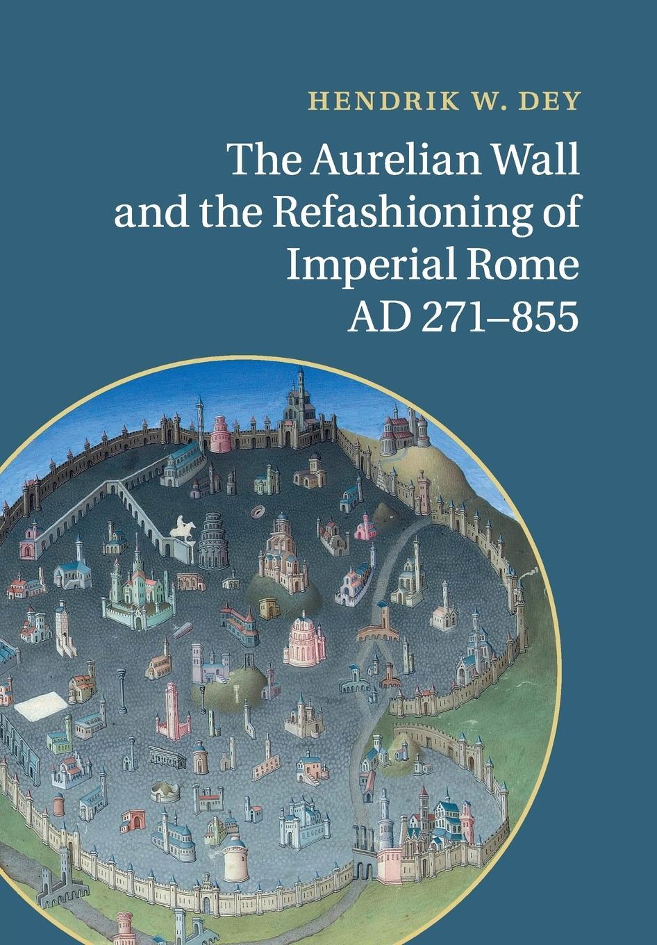Cover: 9781107526532 | The Aurelian Wall and the Refashioning of Imperial Rome, AD 271-855