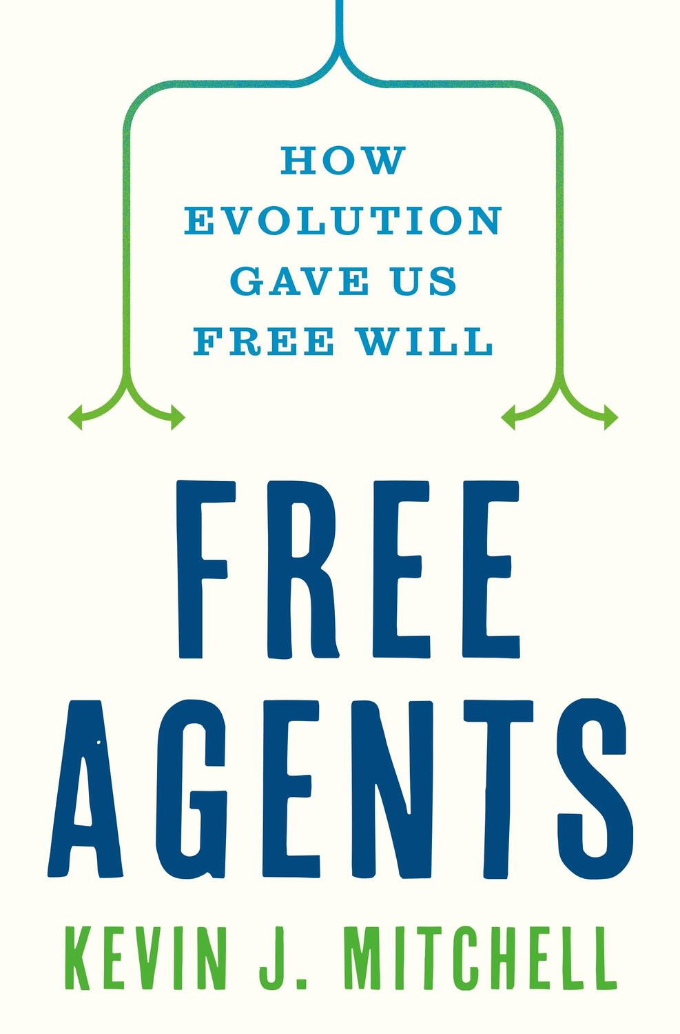 Cover: 9780691226231 | Free Agents | How Evolution Gave Us Free Will | Kevin J. Mitchell