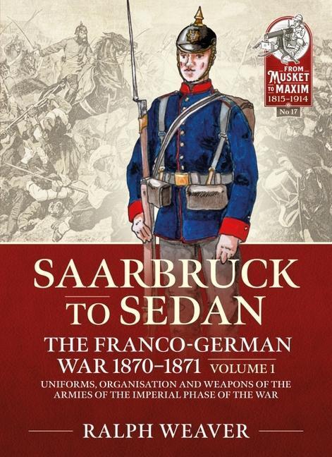 Cover: 9781914059889 | Saarbruck to Sedan: The Franco-German War 1870-1871: Volume 1 -...
