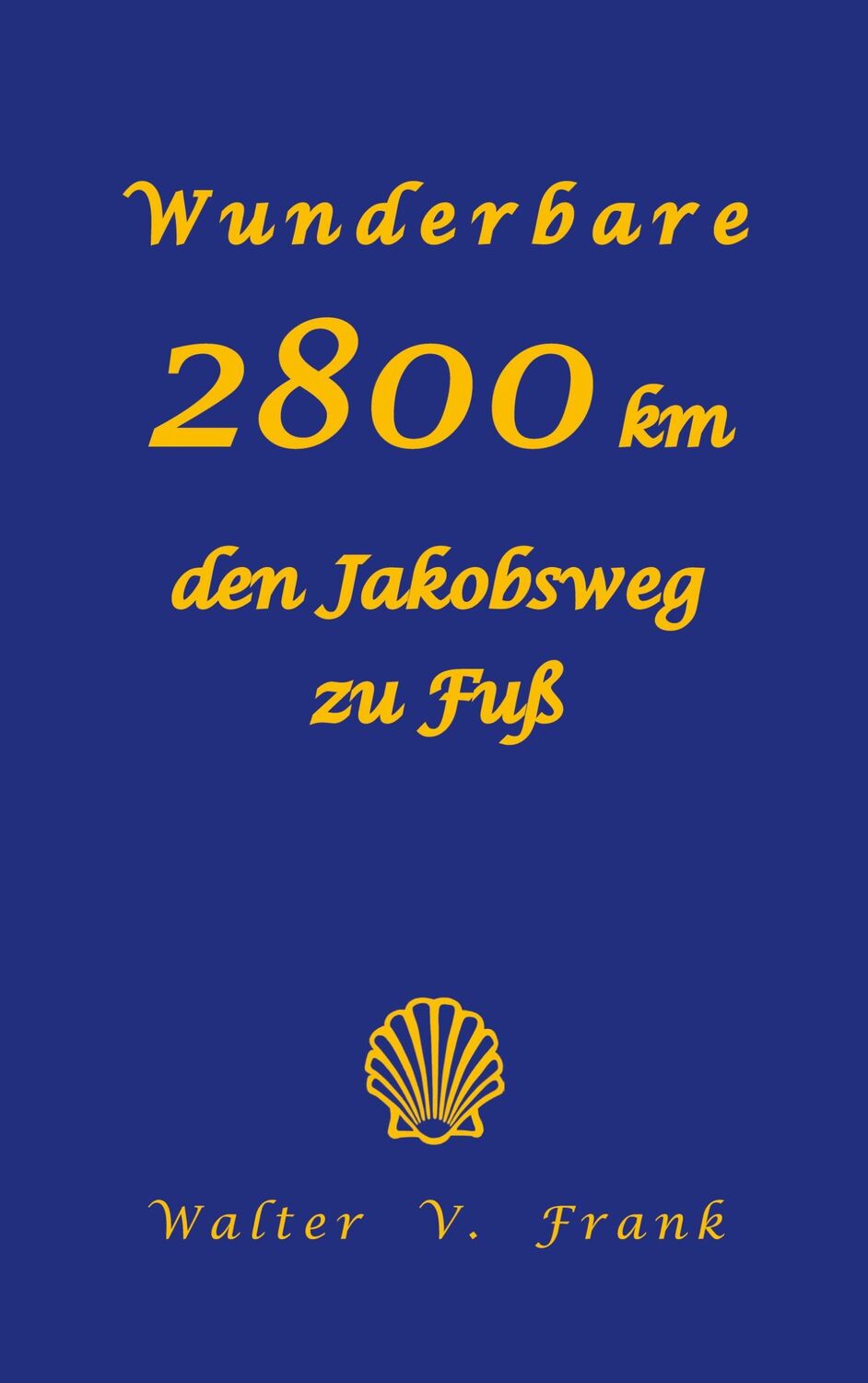 Cover: 9783757817619 | Wunderbare 2800 km den Jakobsweg zu Fuß | Walter V. Frank | Buch