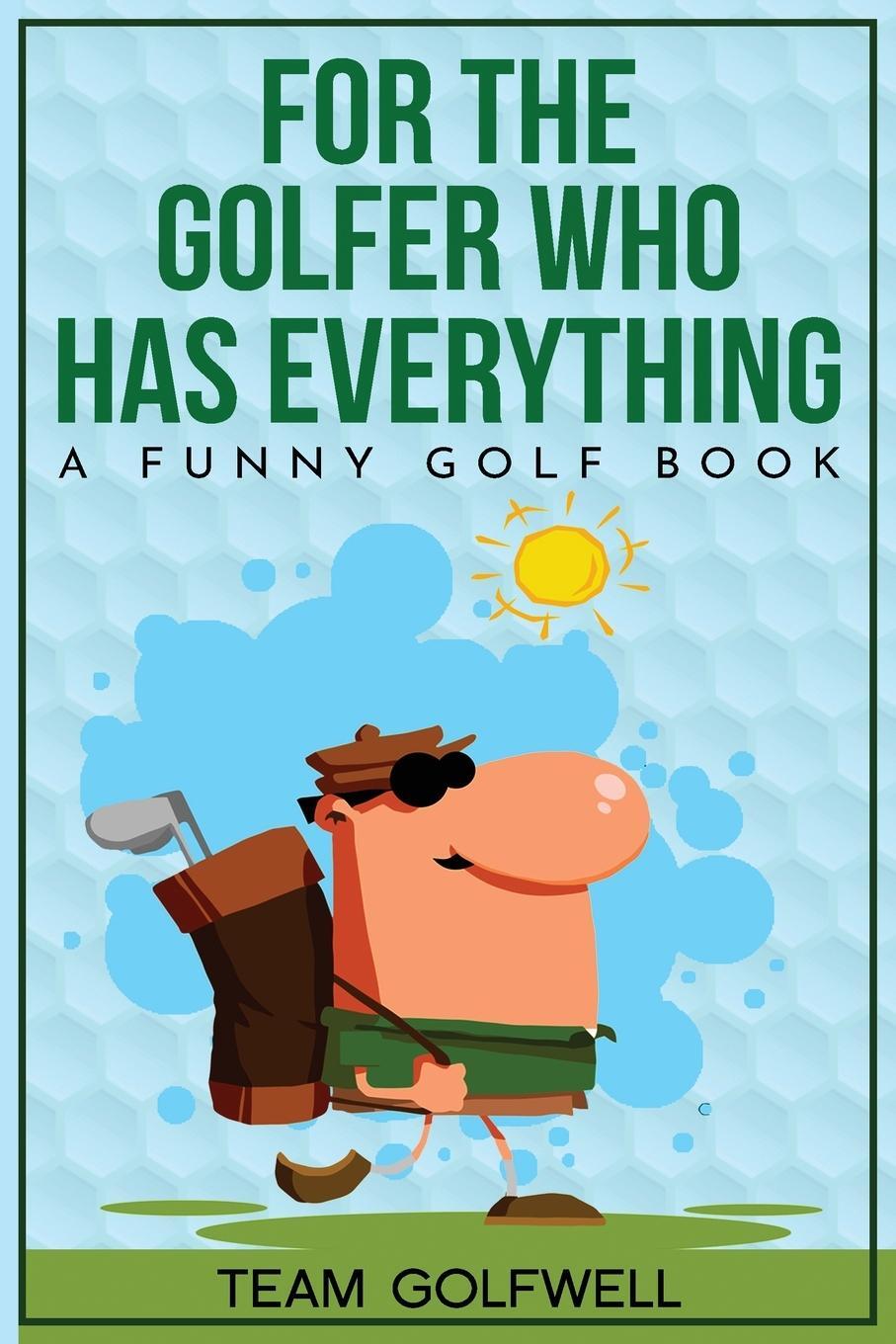 Cover: 9780473557454 | For the Golfer Who Has Everything | A Funny Golf Book | Team Golfwell