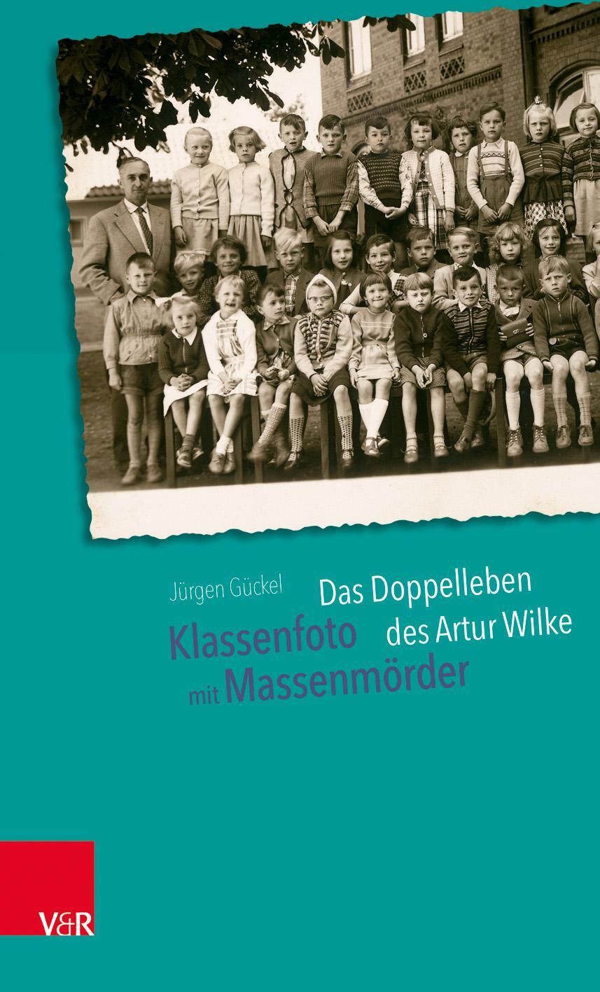 Cover: 9783525311141 | Klassenfoto mit Massenmörder | Das Doppelleben des Artur Wilke | Buch