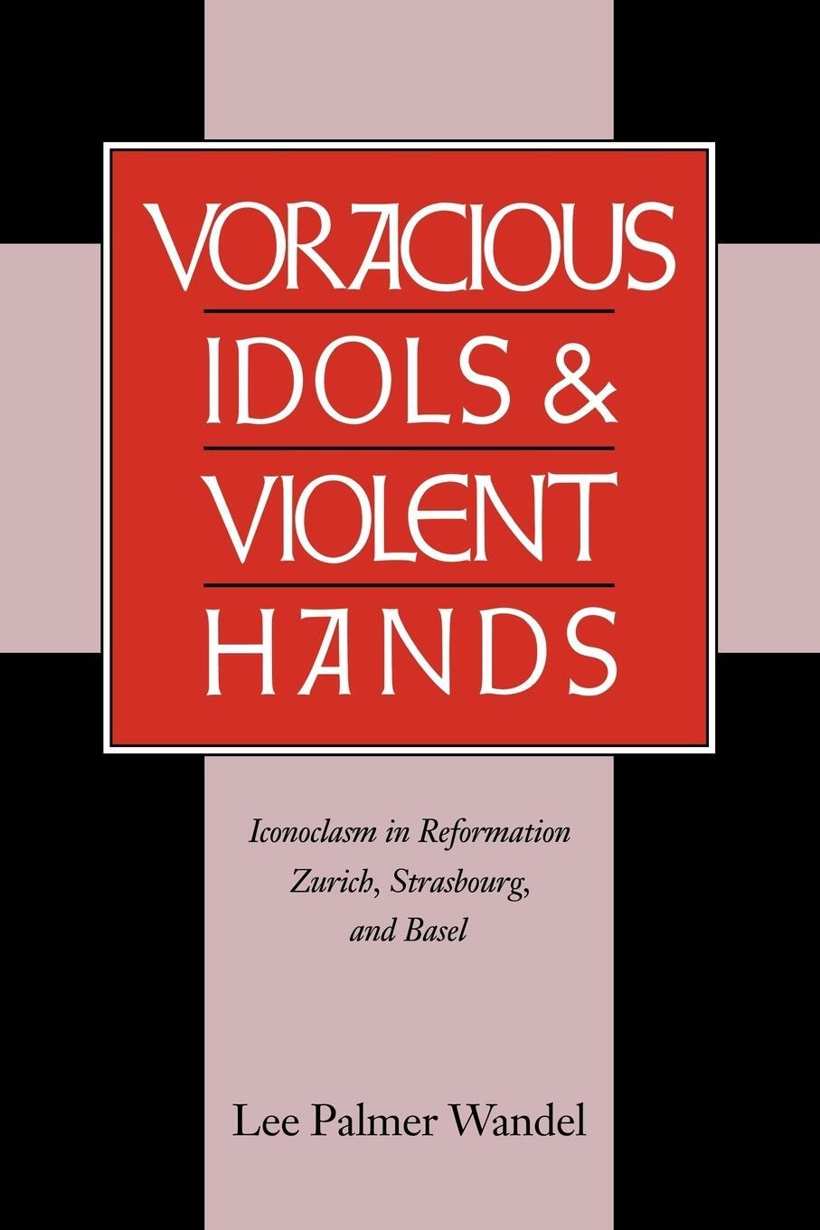 Cover: 9780521663434 | Voracious Idols and Violent Hands | Lee P. Wandel | Taschenbuch | 2010