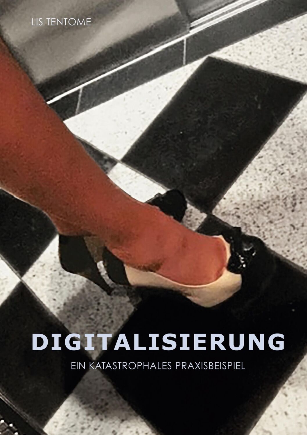 Cover: 9783752647310 | Digitalisierung | Ein katastrophales Praxisbeispiel | Lis Tentome