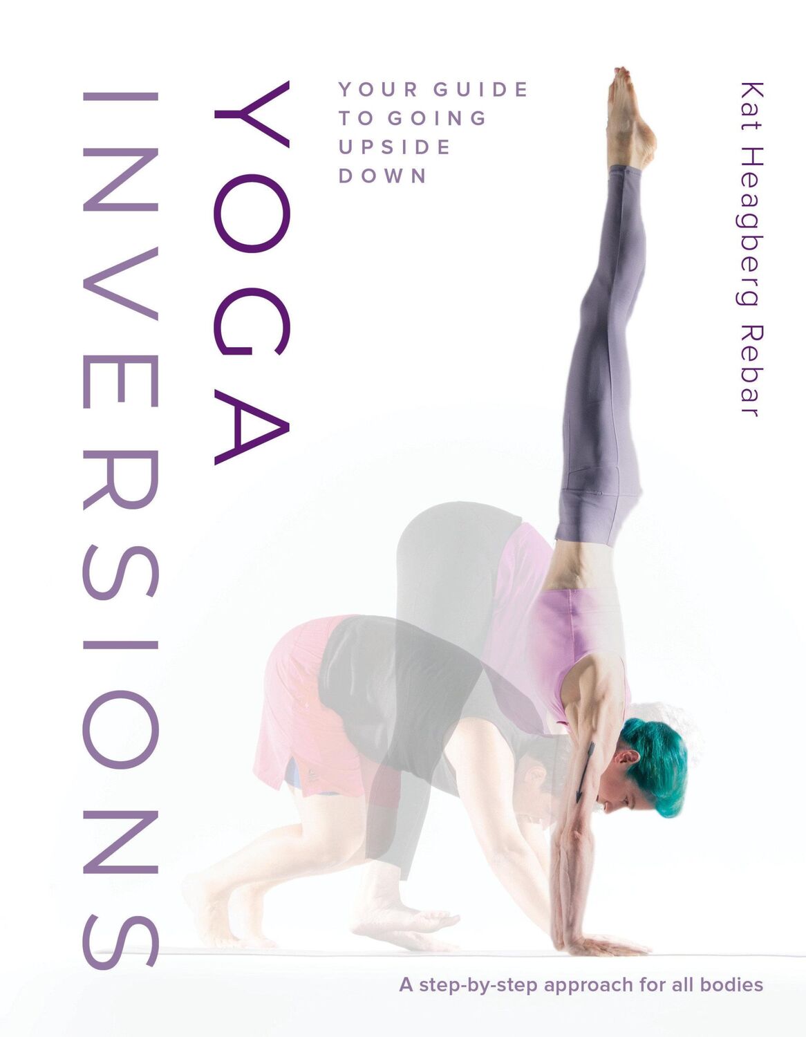 Cover: 9781645471004 | Yoga Inversions | Your Guide to Going Upside Down | Kat Heagberg Rebar