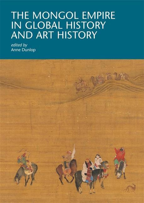 Cover: 9780674279162 | The Mongol Empire in Global History and Art History | Anne Dunlop