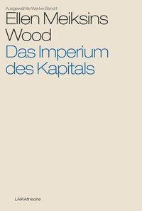 Cover: 9783944233710 | Das Imperium des Kapitals | Ellen Meiksins Wood | Deutsch | 2016