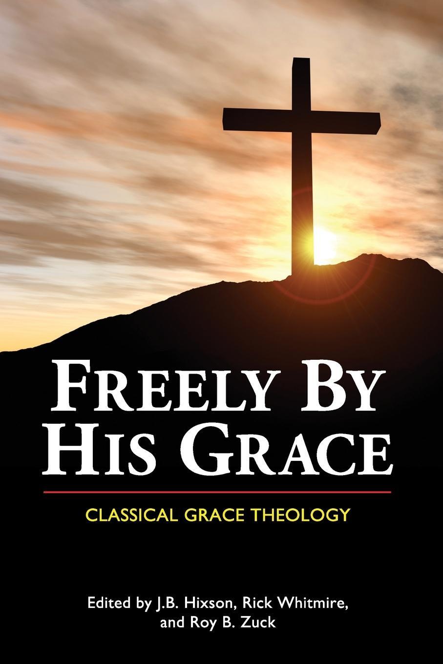 Cover: 9781939110121 | Freely by His Grace | Classical Grace Theology | Roy B. Zuck | Buch