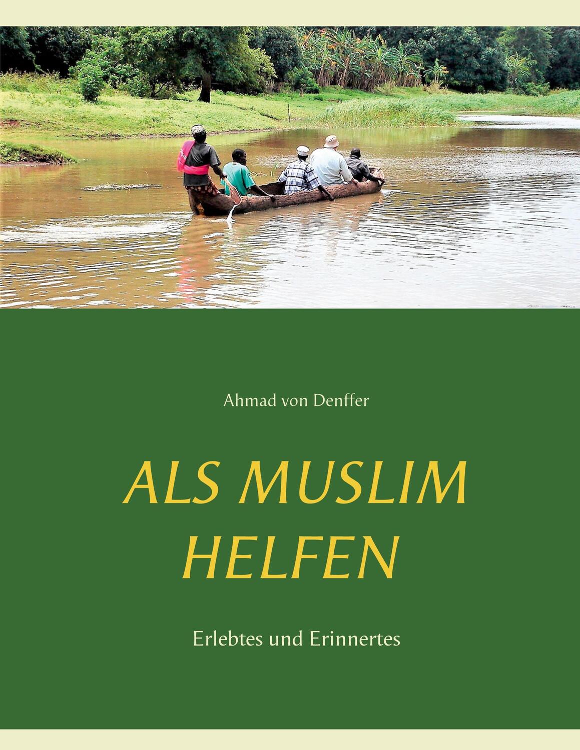 Cover: 9783751932714 | Als Muslim helfen | Erlebtes und Erinnertes | Ahmad Von Denffer | Buch