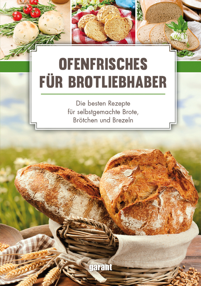 Cover: 9783735922915 | Ofenfrisches für Brot-Liebhaber - Die | garant Verlag GmbH | Buch