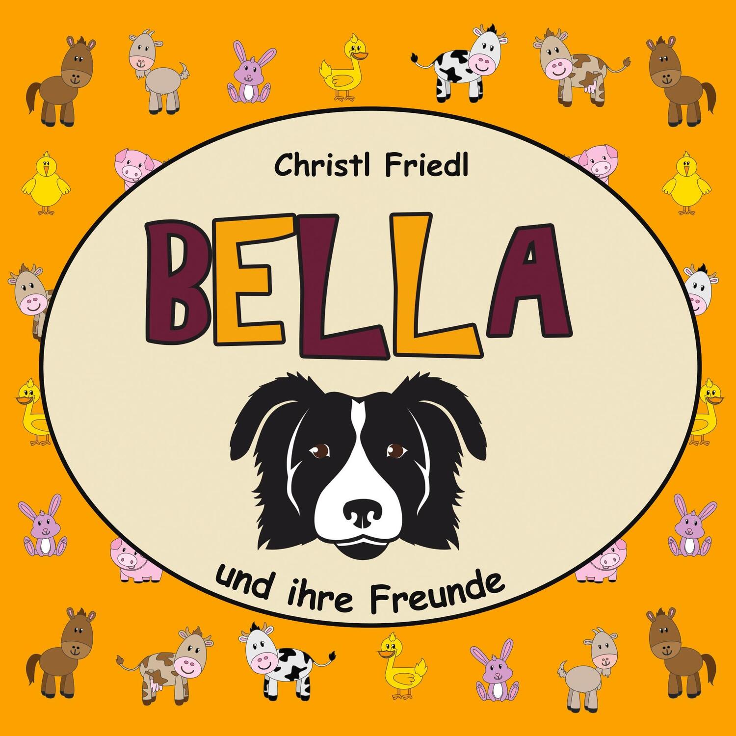 Cover: 9783741239878 | BELLA und ihre Freunde | und ihre Freunde | Christl Friedl | Buch